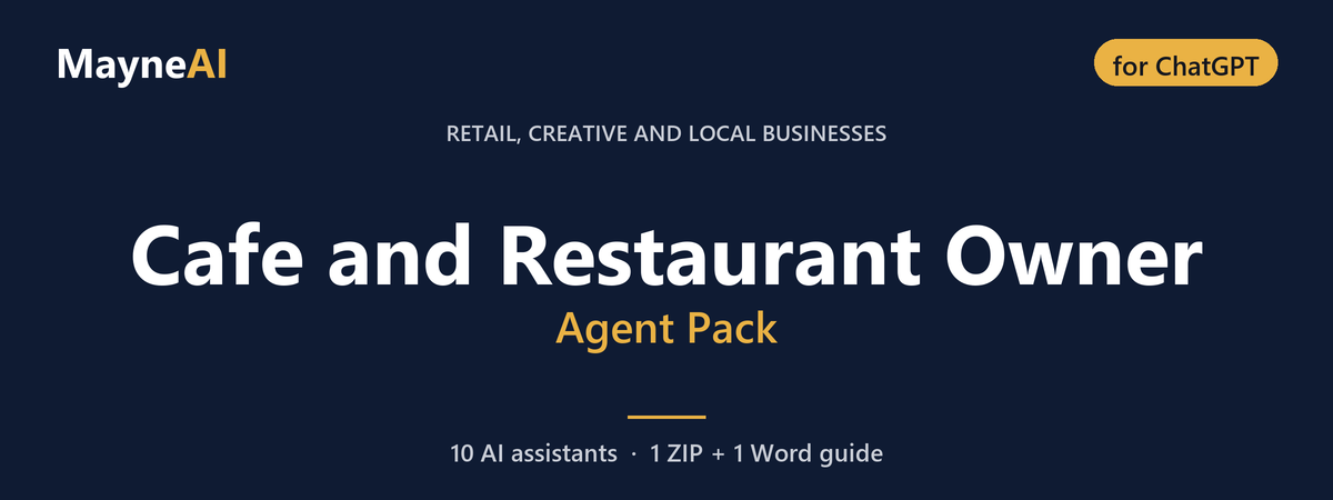 Cafe and Restaurant Owner AI agent pack for ChatGPT — 10 AI assistants for a retail, creative and local businesses business, MayneAI