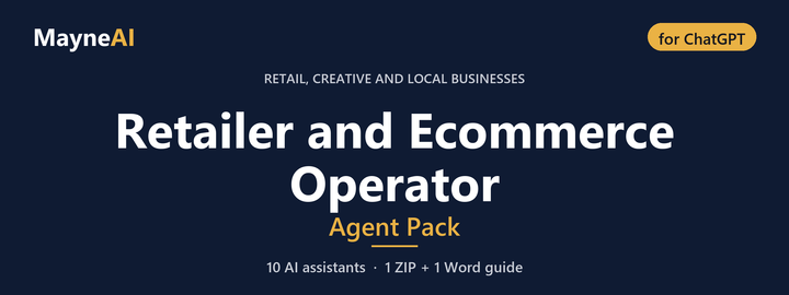 Retailer and Ecommerce Operator AI agent pack for ChatGPT — 10 AI assistants for a retail, creative and local businesses business, MayneAI
