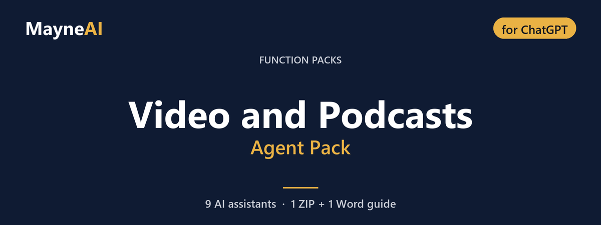 Video and Podcasts AI agent pack for ChatGPT — 9 AI assistants for a function pack business, MayneAI